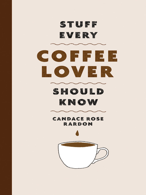 Title details for Stuff Every Coffee Lover Should Know by Candace Rose Rardon - Available